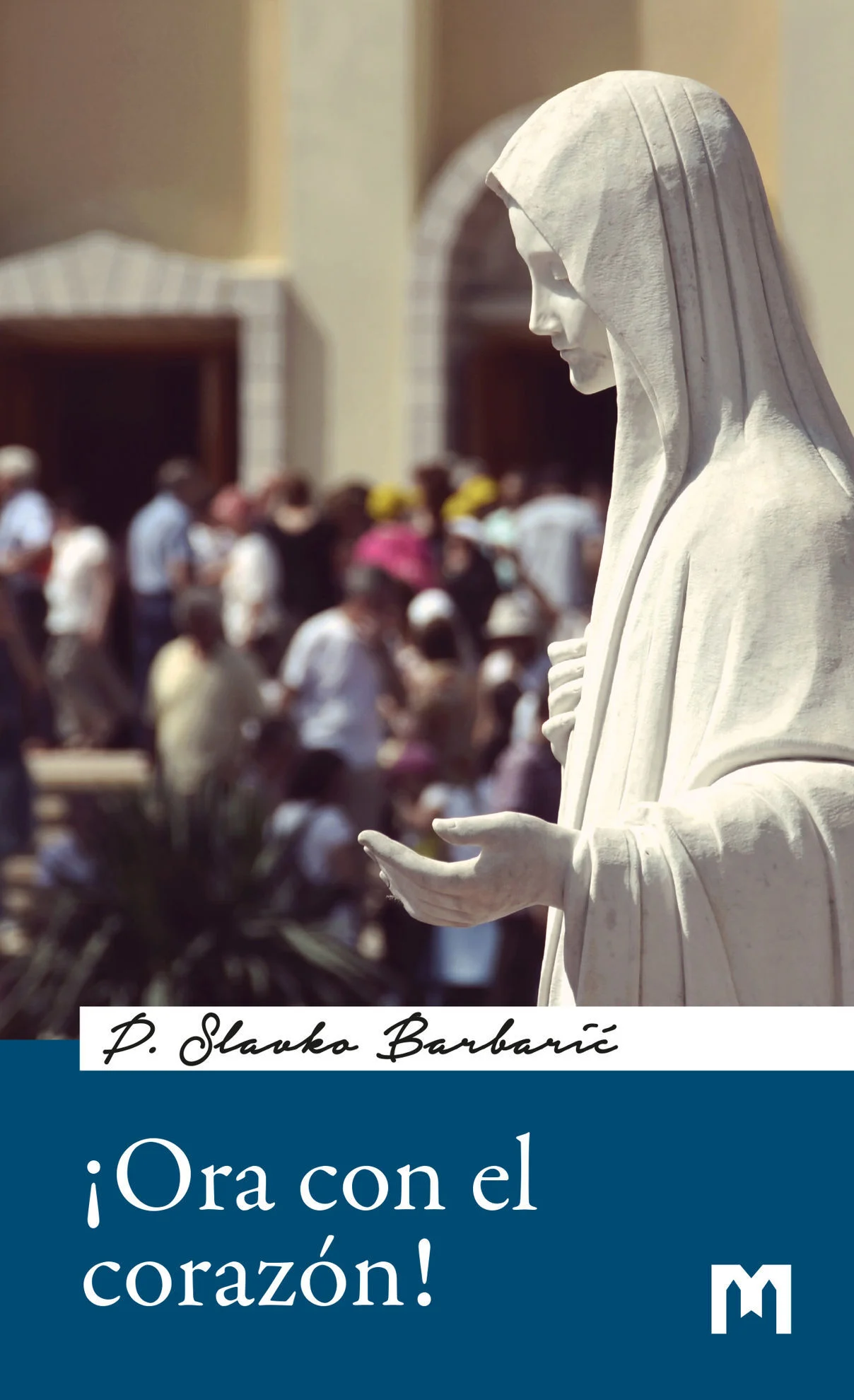 Ora con el corazón - Manual de oración de Medjugorje / P. Slavko Barbarić