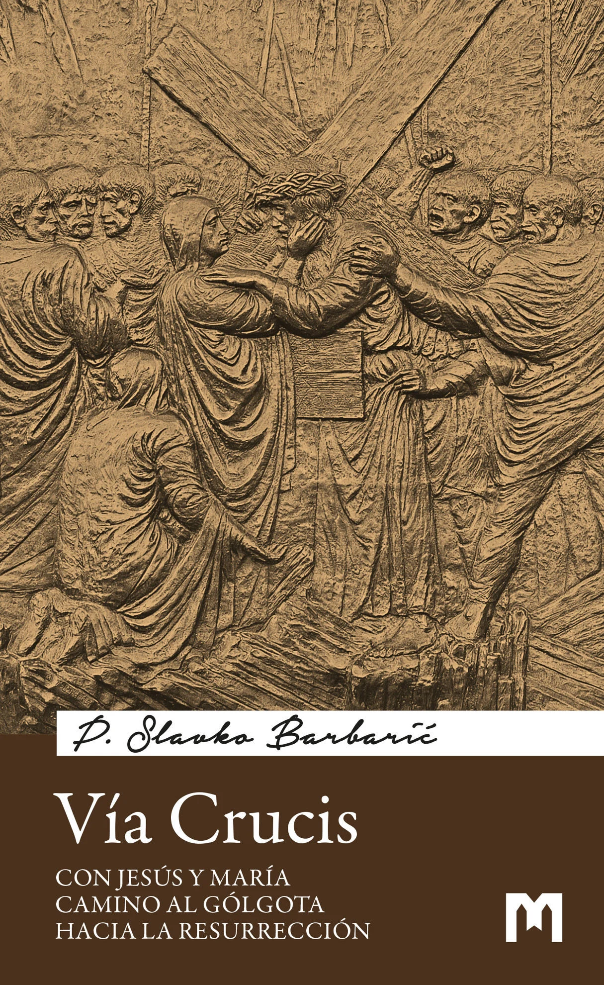 Vía Crucis  - Con Jesús y María camino al Gólgota hacia la Resurrección / P. Slavko Barbarić